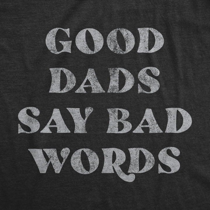 Good Dads Say Bad Words Men's T Shirt