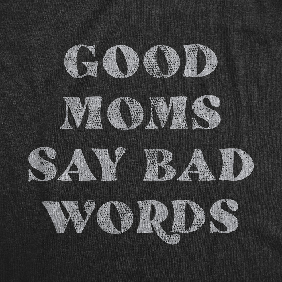 Good Moms Say Bad Words Women&#39;s T Shirt