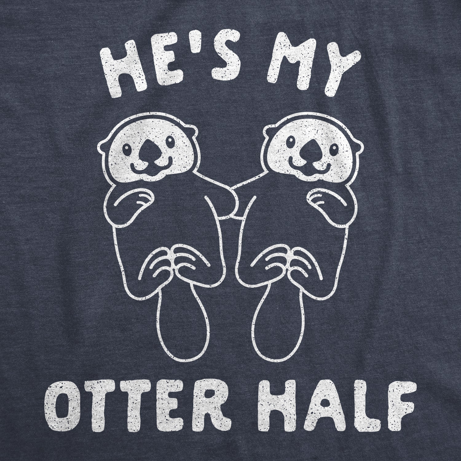 Funny Heather Navy He's My Otter Half Womens T Shirt Nerdy Valentine's Day Animal Tee