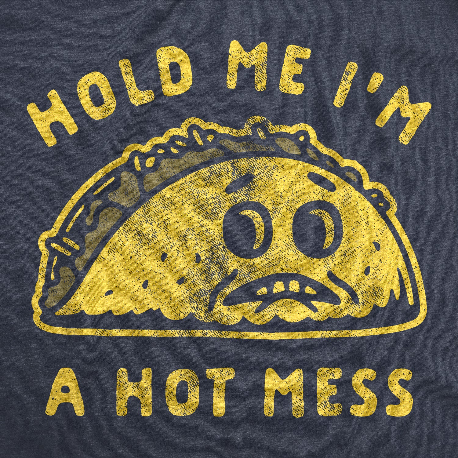 Funny Heather Navy - Hot Mess Hold Me I'm A Hot Mess Womens T Shirt Nerdy Cinco De Mayo food Tee