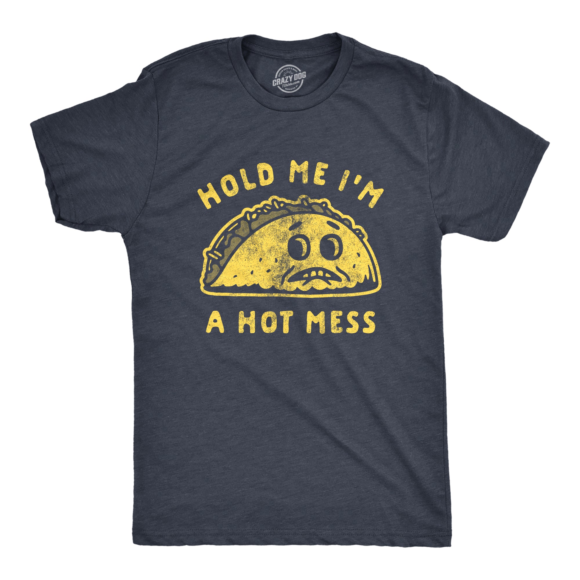 Funny Heather Navy - Hot Mess Hold Me I'm A Hot Mess Mens T Shirt Nerdy Cinco De Mayo food Tee