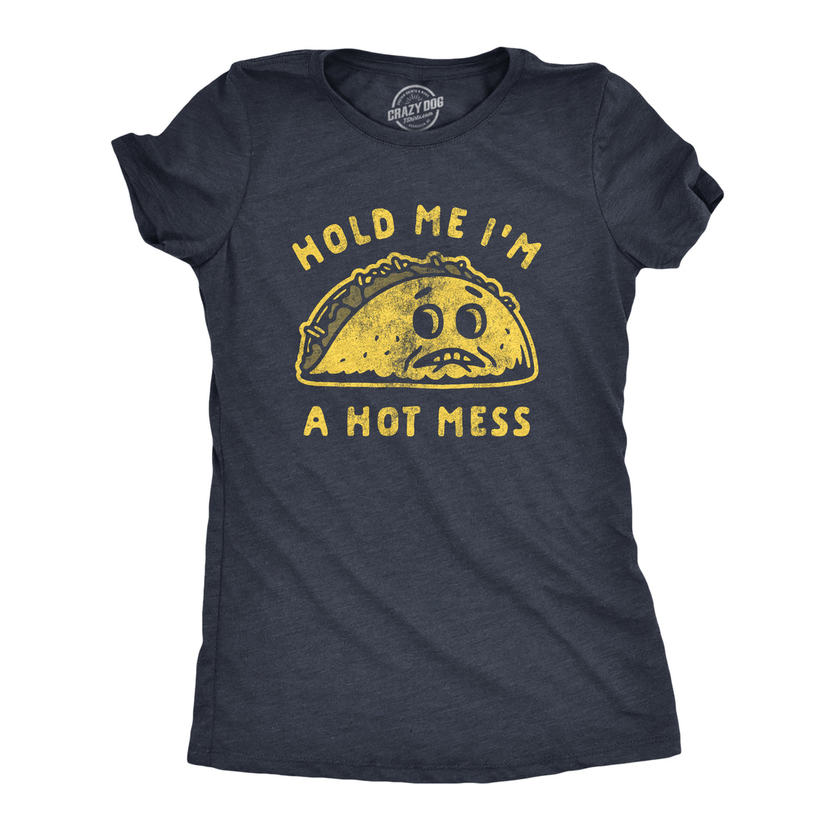 Funny Heather Navy - Hot Mess Hold Me I&#39;m A Hot Mess Womens T Shirt Nerdy Cinco De Mayo food Tee