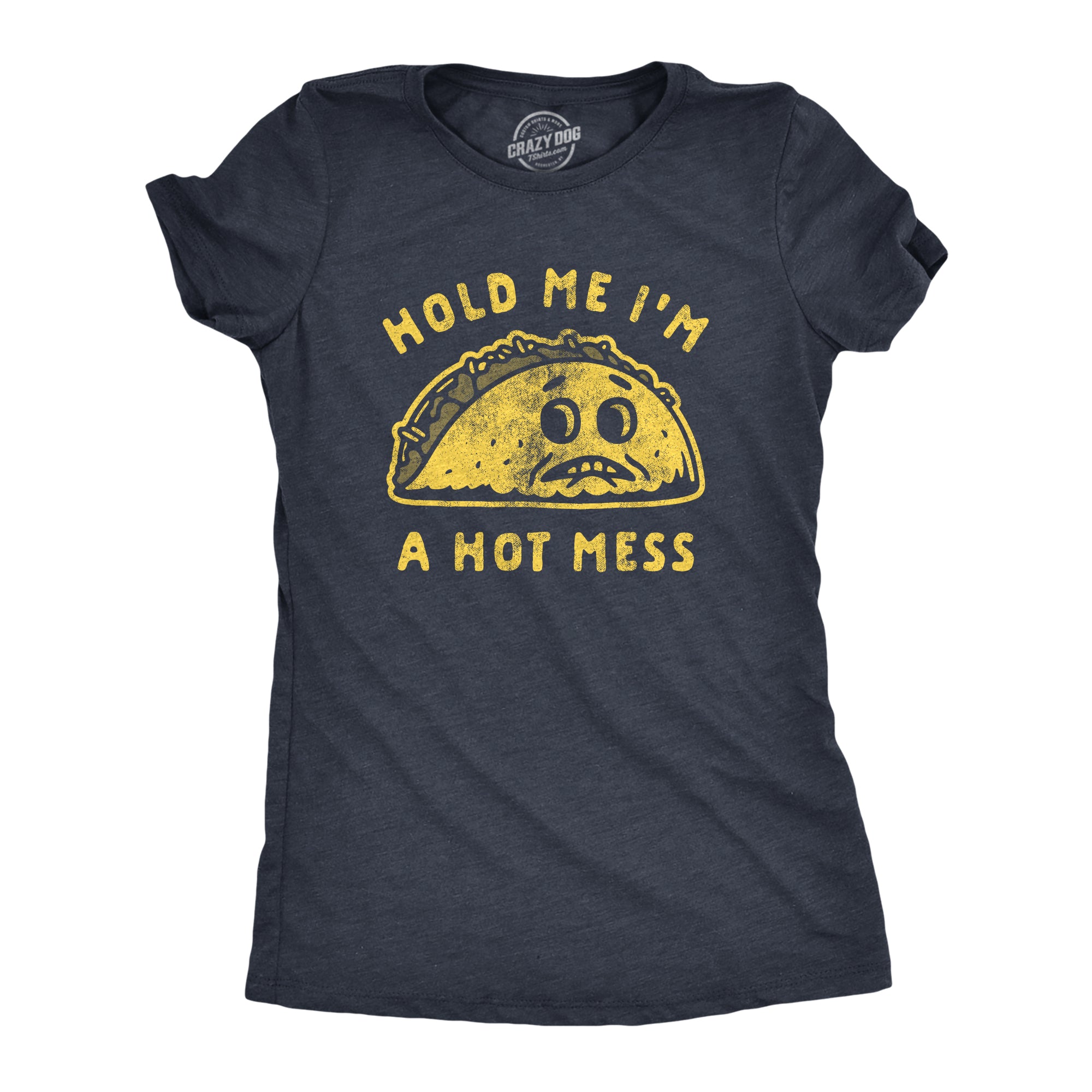 Funny Heather Navy - Hot Mess Hold Me I'm A Hot Mess Womens T Shirt Nerdy Cinco De Mayo food Tee