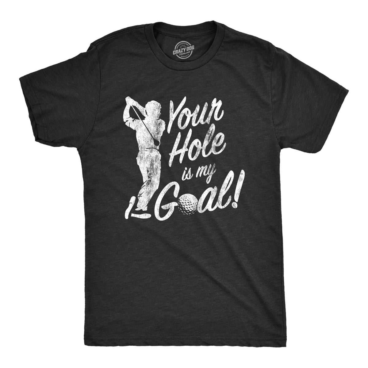 Funny Heather Black - Hole Goal Your Hole Is My Goal Mens T Shirt Nerdy Golf Sex Tee