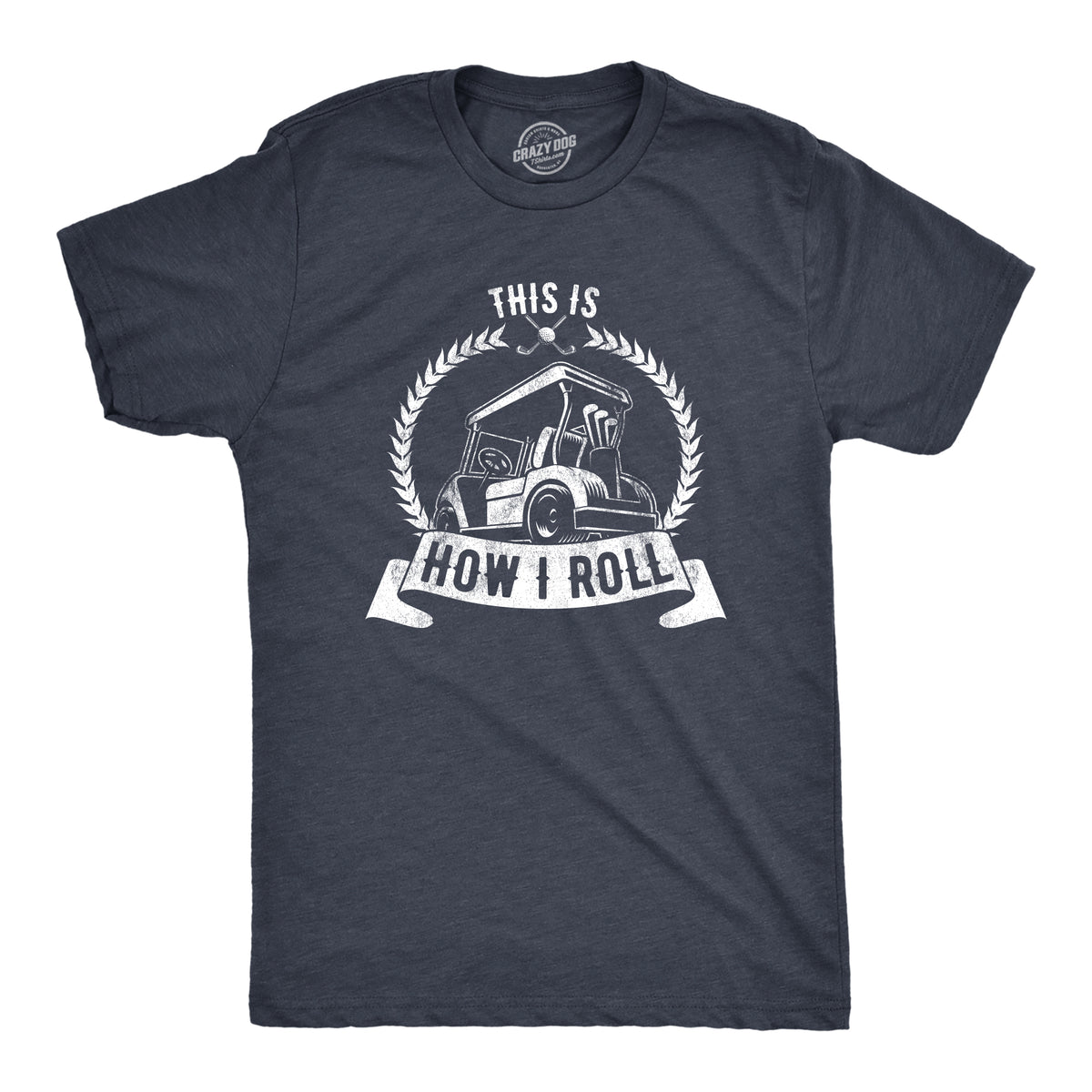 Funny Heather Navy - How I Roll This Is How I Roll Mens T Shirt Nerdy Father&#39;s Day Golf Tee