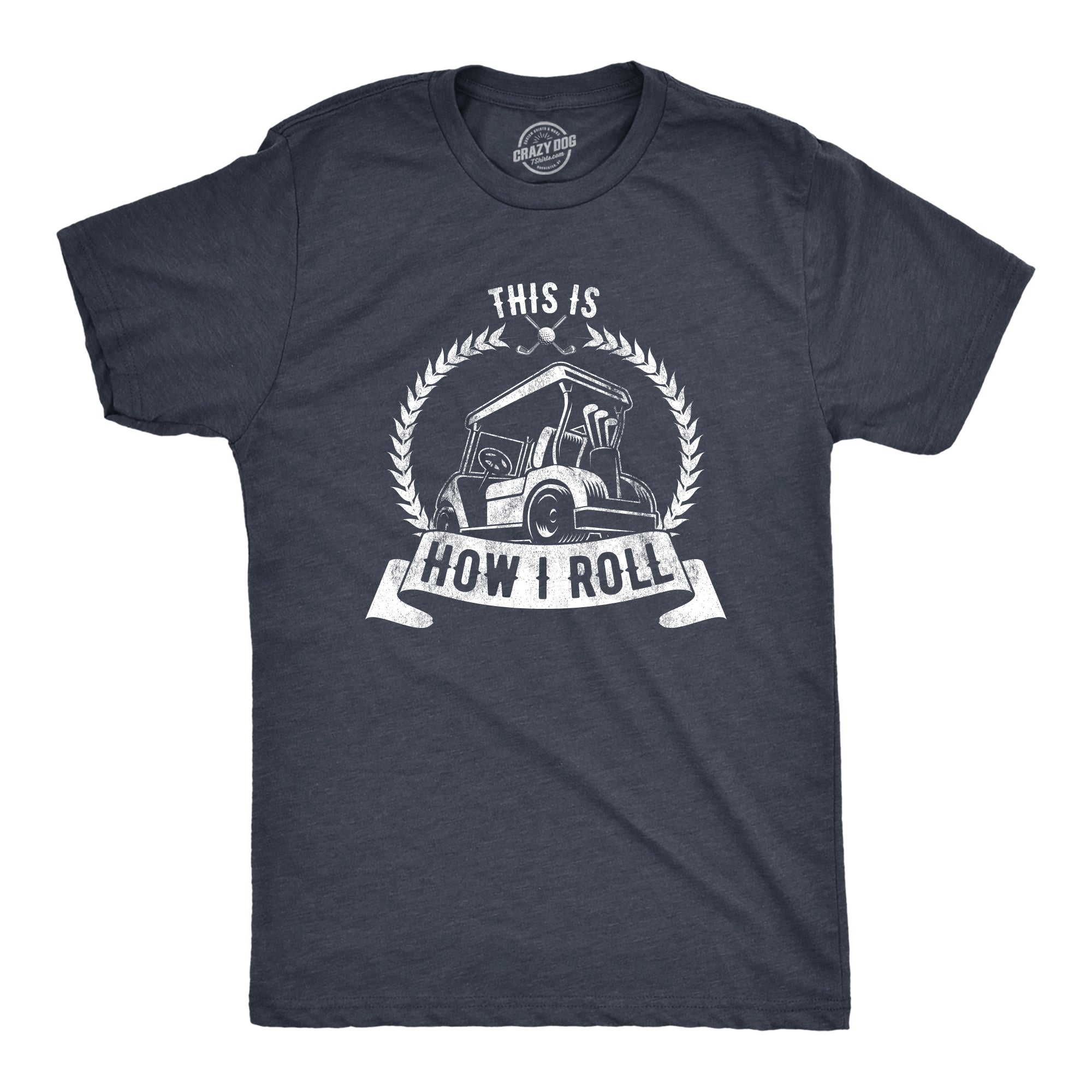 Funny Heather Navy - How I Roll This Is How I Roll Mens T Shirt Nerdy Father's Day Golf Tee