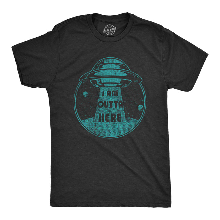 Funny Heather Black I Am Outta Here Mens T Shirt Nerdy Space Tee