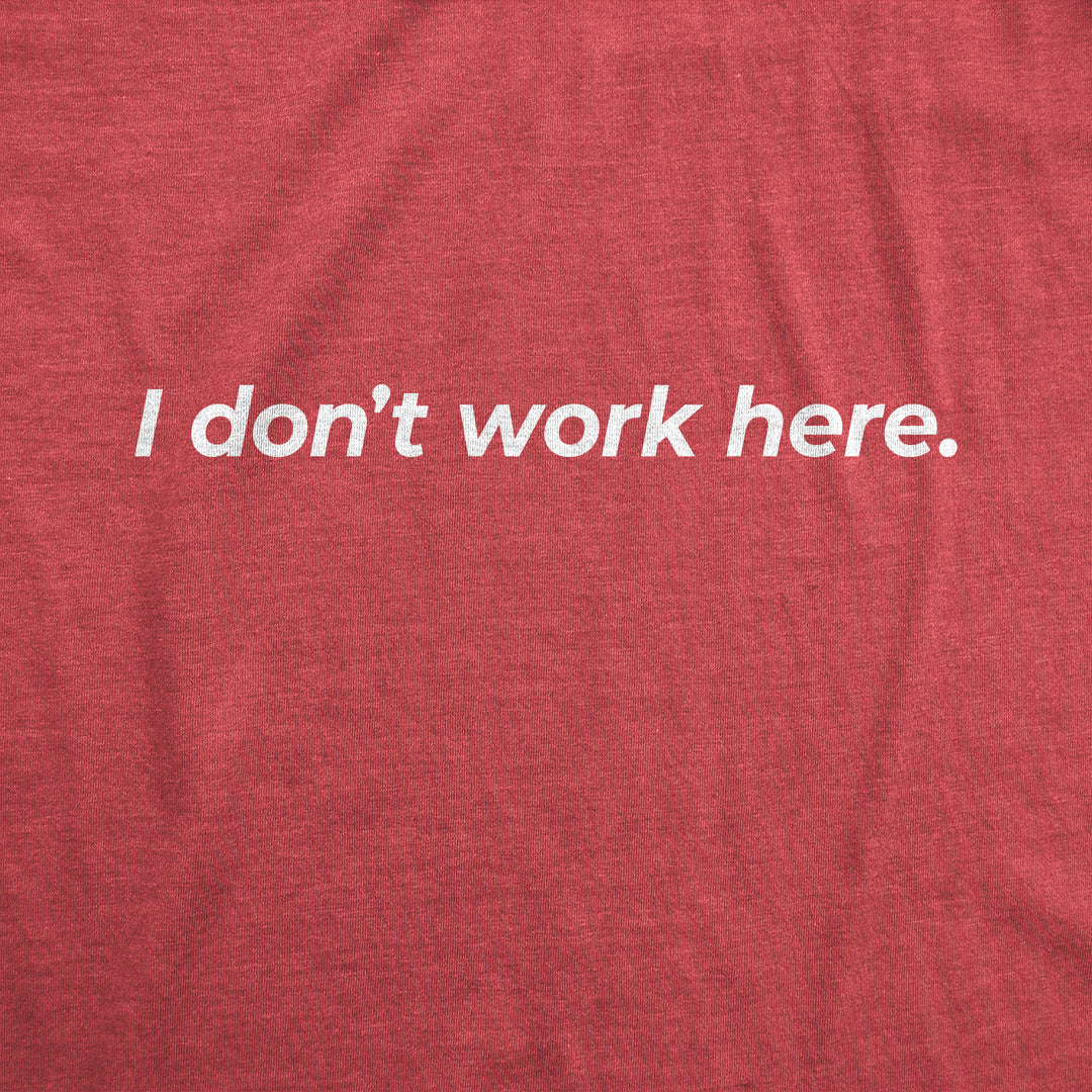 I Don't Work Here Men's T Shirt