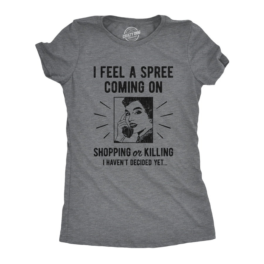 Funny Dark Heather Grey I Feel A Spree Coming On Womens T Shirt Nerdy Sarcastic Tee