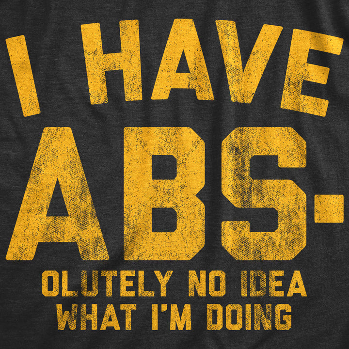 I Have Abs-olutely No Idea What I'm Doing Women's T Shirt