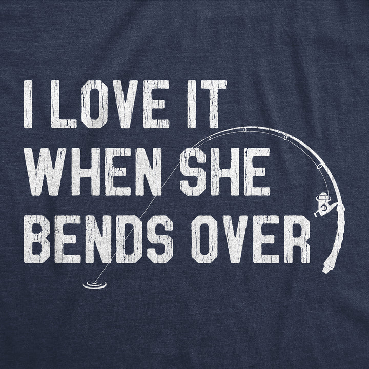 I Love When She Bends Over Men's T Shirt
