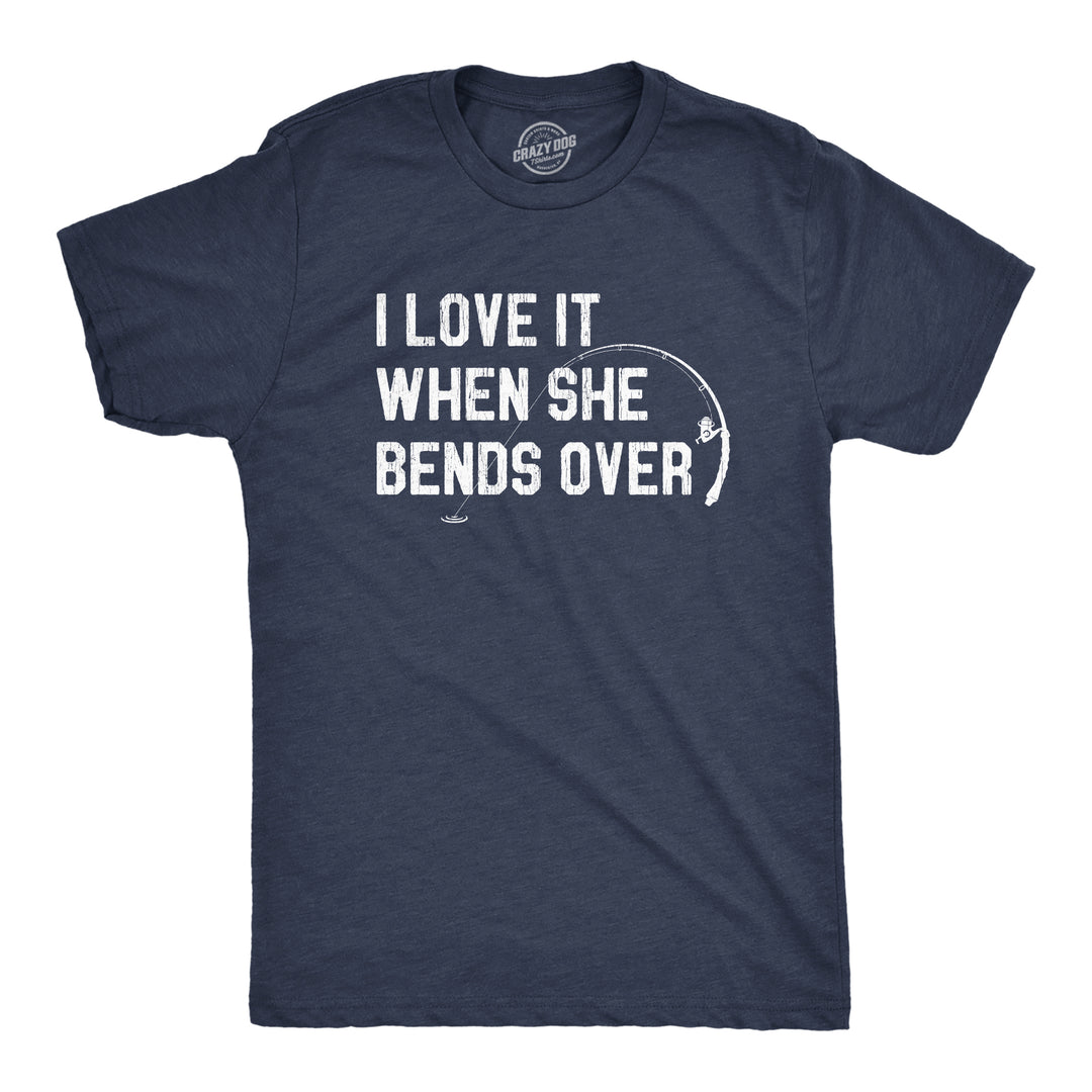 Funny Heather Navy I Love When She Bends Over Mens T Shirt Nerdy Fishing Sex Tee