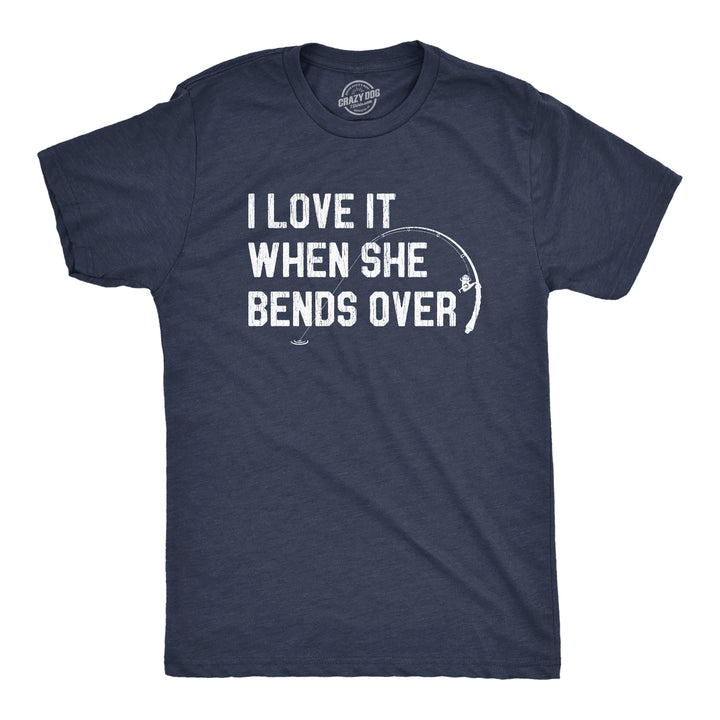 Funny Heather Navy I Love When She Bends Over Mens T Shirt Nerdy Fishing Sex Tee