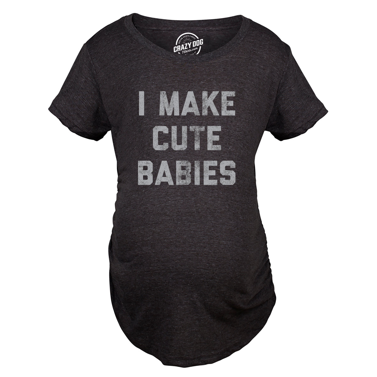 I Make Cute Babies Black Maternity Tshirt