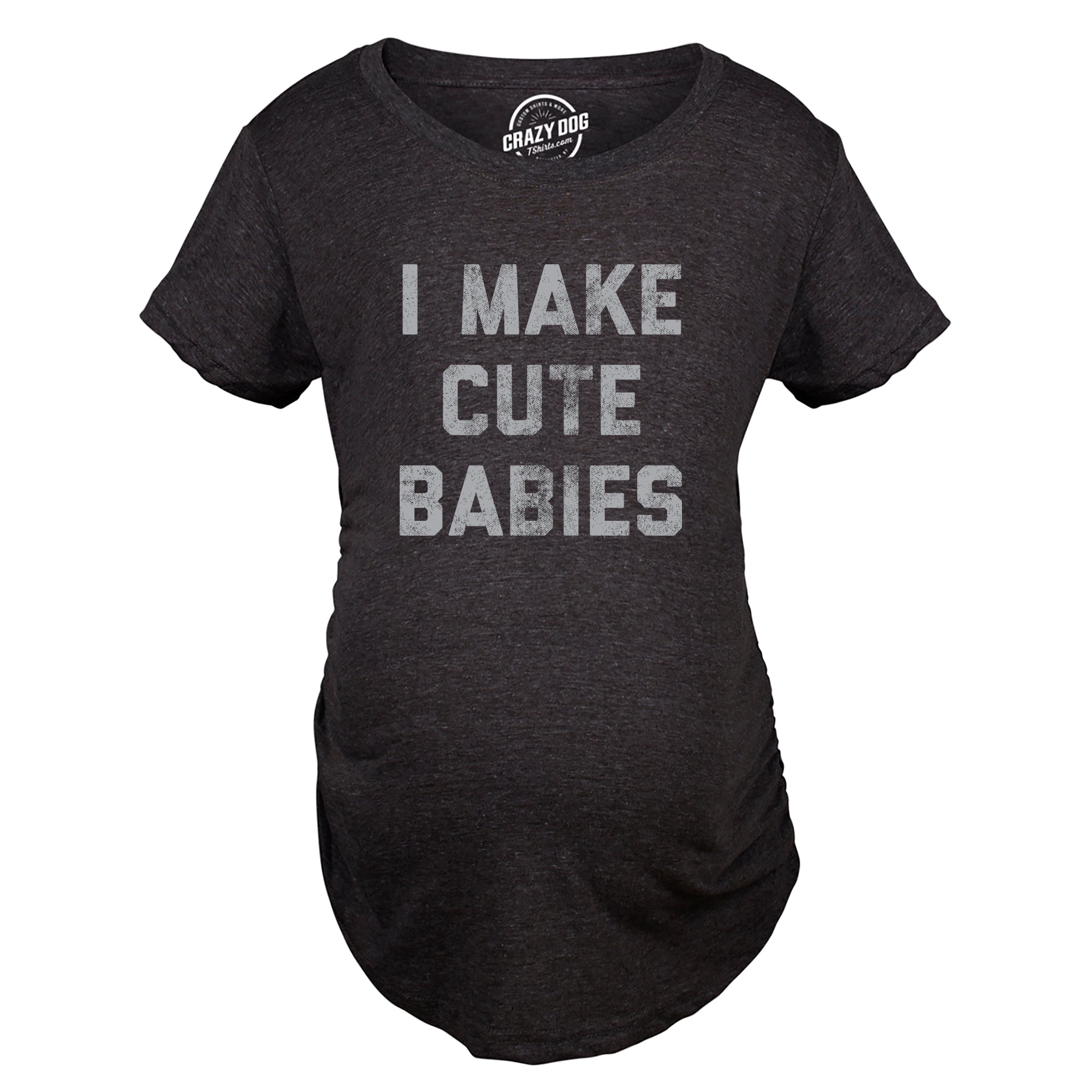 Funny Heather Black I Make Cute Babies Black Maternity T Shirt Nerdy Mother's Day Sex Tee