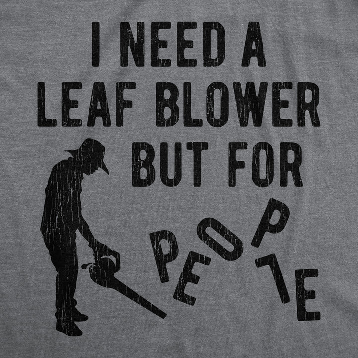I Need A Leaf Blower But For People Men's T Shirt
