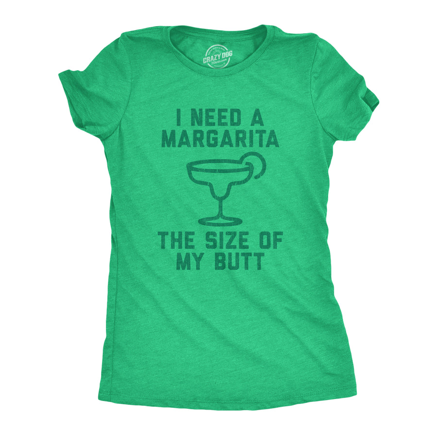 Funny Heather Green I Need A Margarita The Size Of My Butt Womens T Shirt Nerdy Cinco De Mayo Liquor Tee