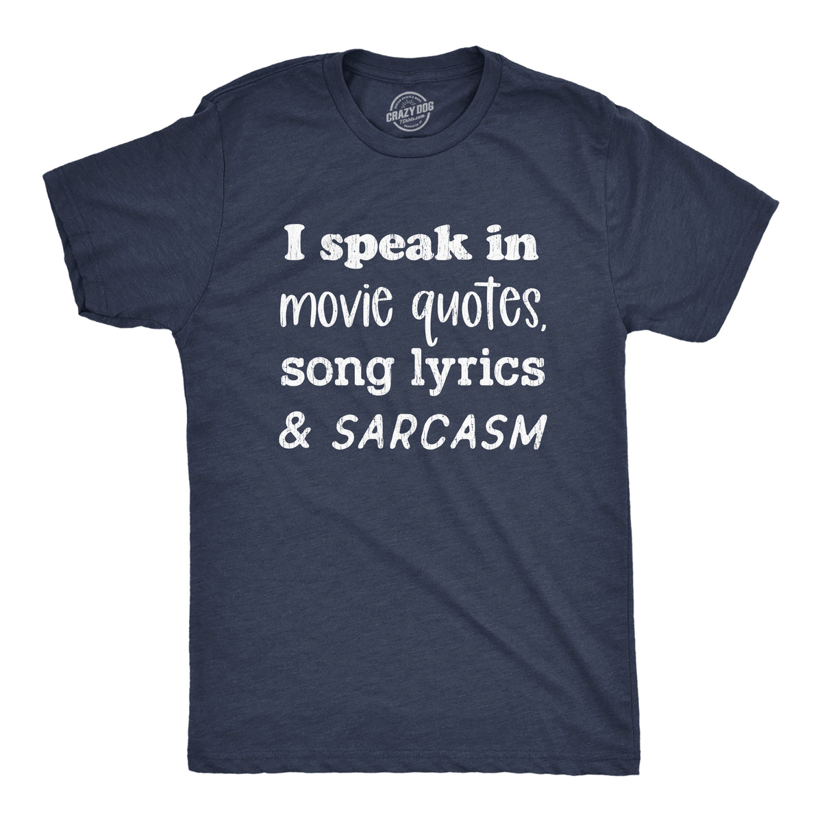 Funny Heather Navy I Speak In Movie Quotes Song Lyrics And Sarcasm Mens T Shirt Nerdy sarcastic TV &amp; Movies Sarcastic Tee