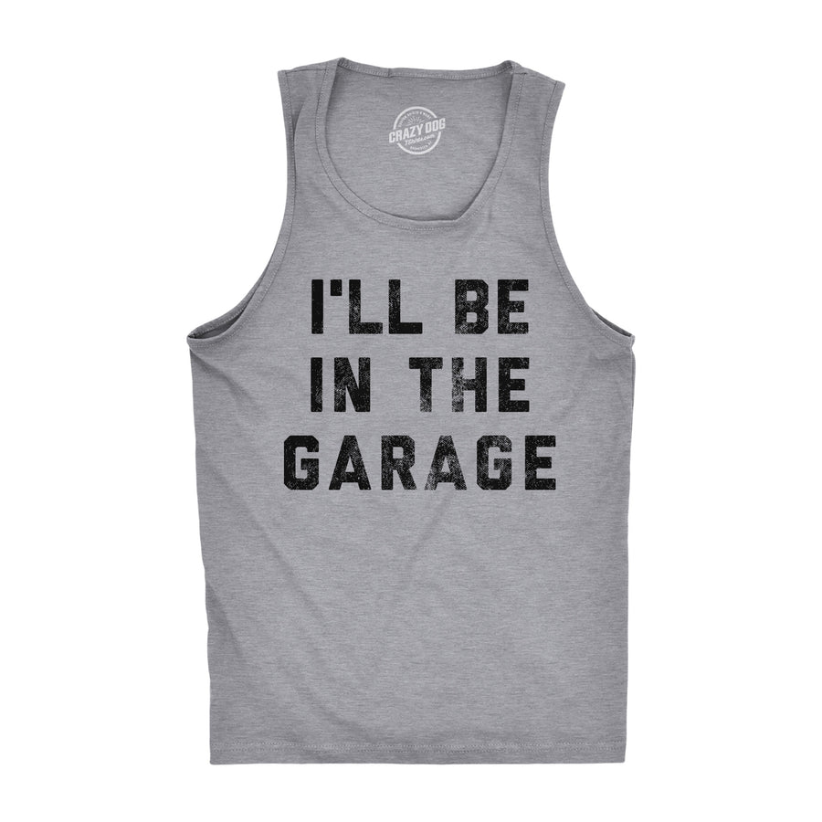 Funny Light Heather Grey I'll Be In The Garage Mens Tank Top Nerdy Father's Day Tee