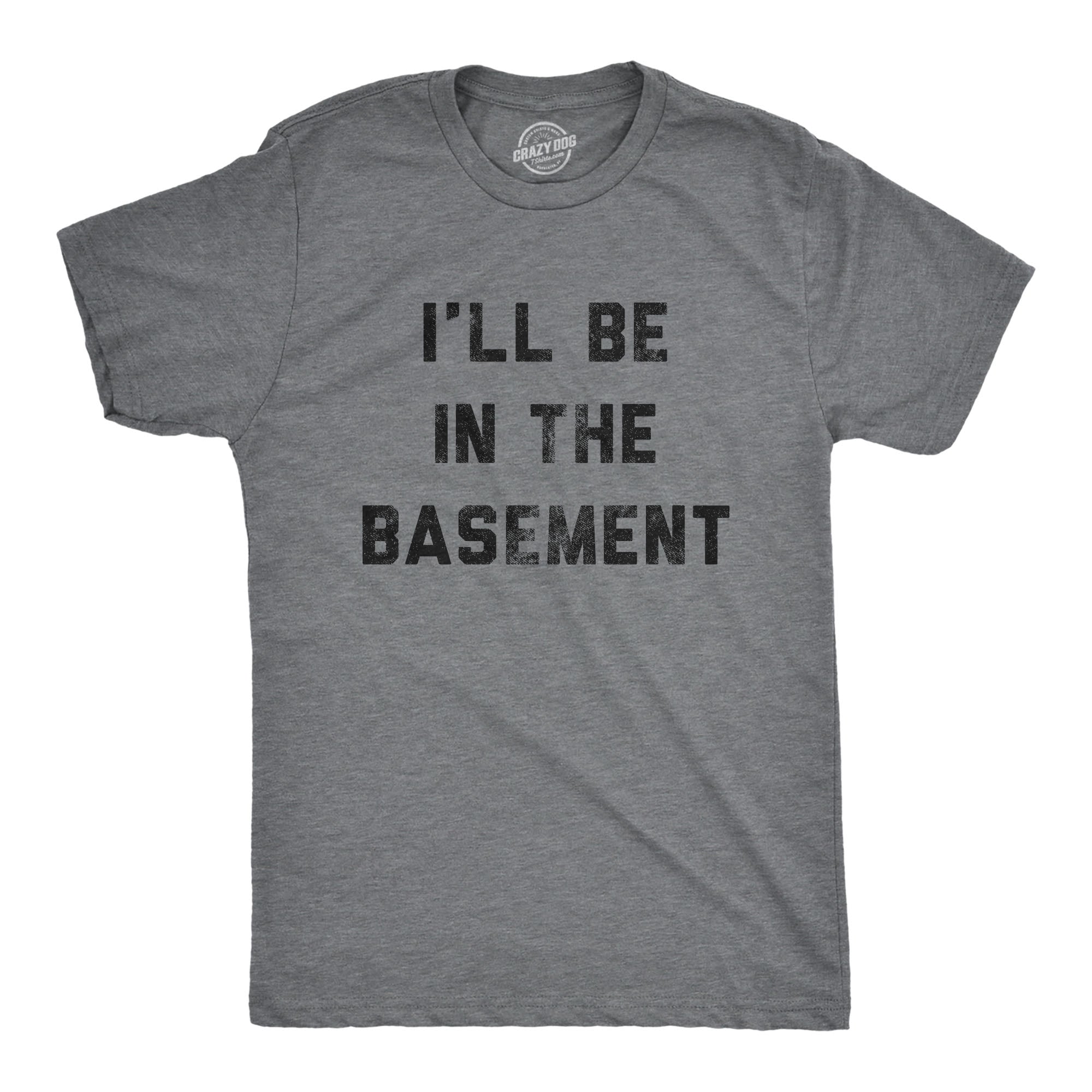 Funny Dark Heather Grey - Basement I'll Be In The Basement Mens T Shirt Nerdy Father's Day Tee