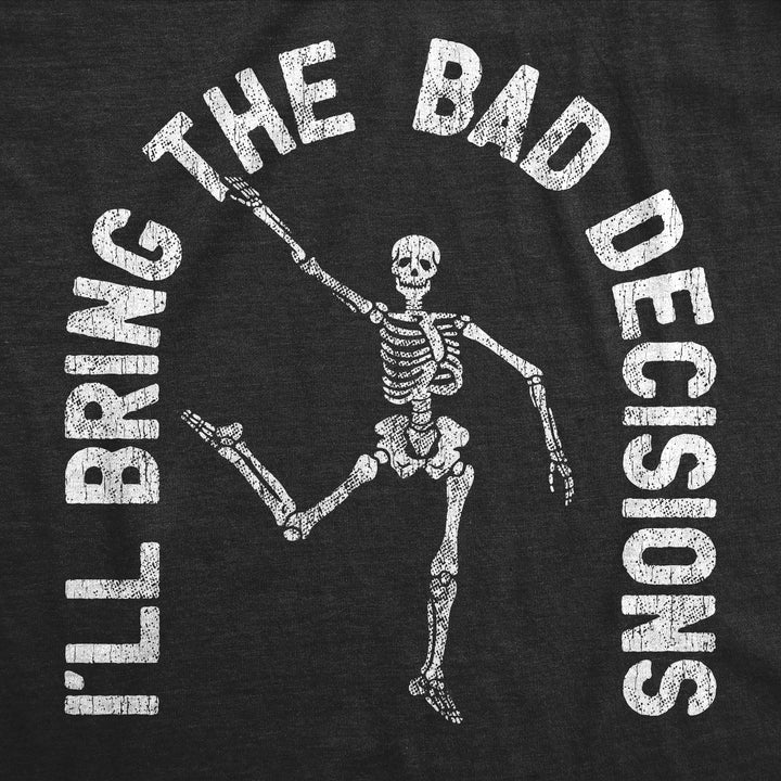 I'll Bring The Bad Decisions Men's T Shirt