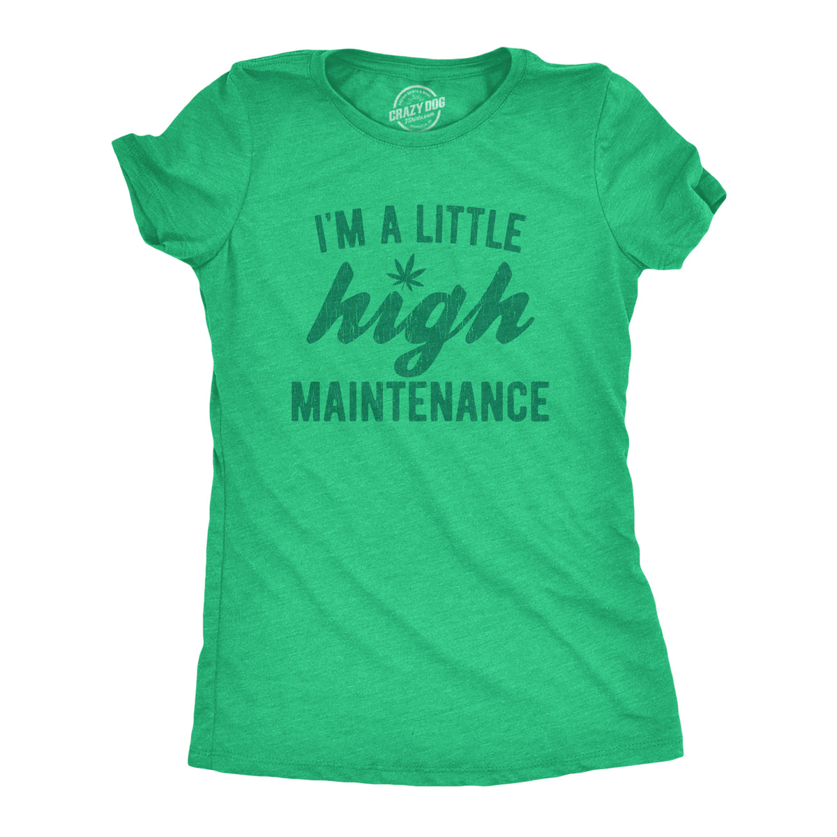 Funny Heather Green I&#39;m A Little High Maintenance Womens T Shirt Nerdy 420 Tee