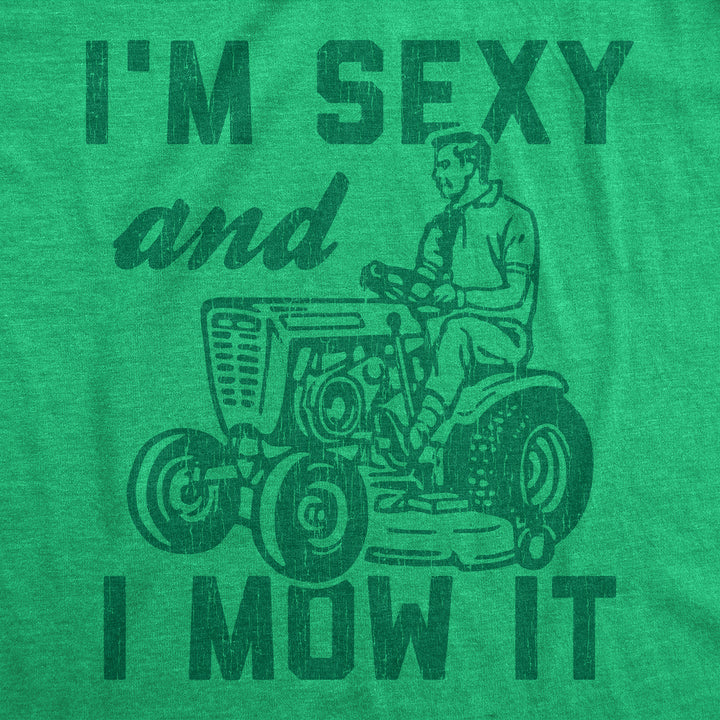 I'm Sexy And I Mow It Men's T Shirt