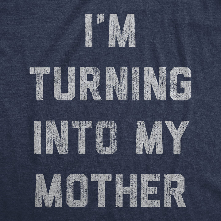 I'm Turning Into My Mother Women's T Shirt
