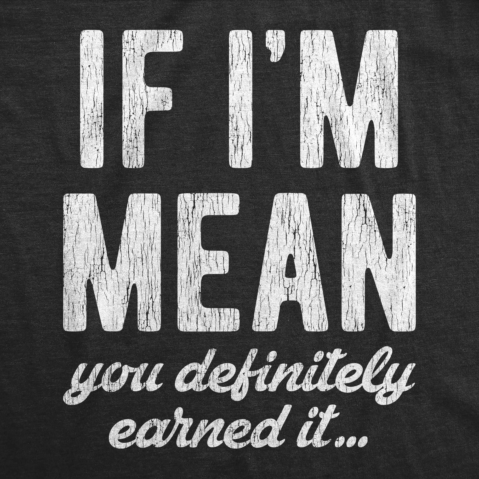 Funny Heather Black If I'm Mean You Definitely Earned It Womens T Shirt Nerdy Sarcastic Tee