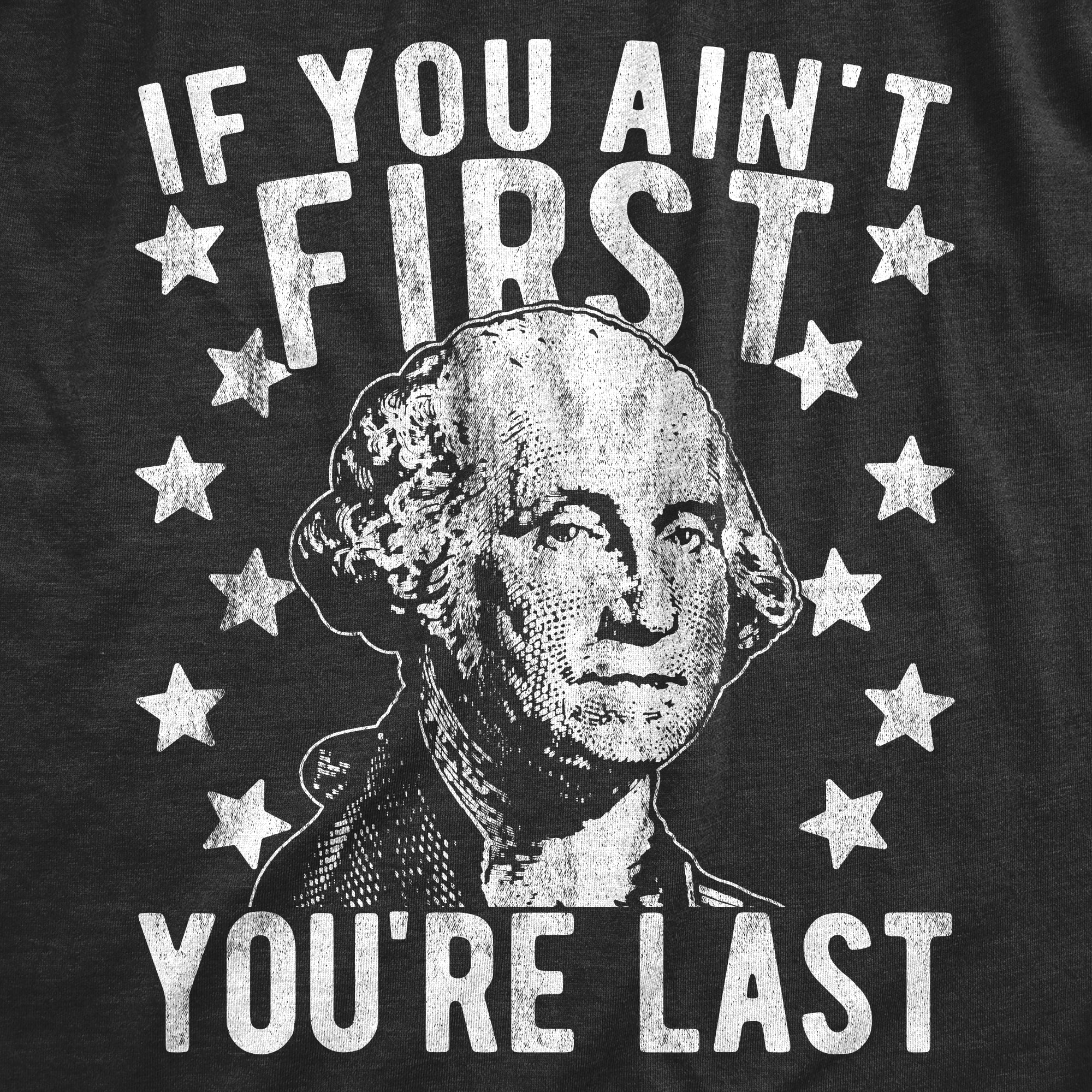 Funny Heather Black - Washington First If You Ain't First You're Last Mens T Shirt Nerdy Fourth of July political Tee