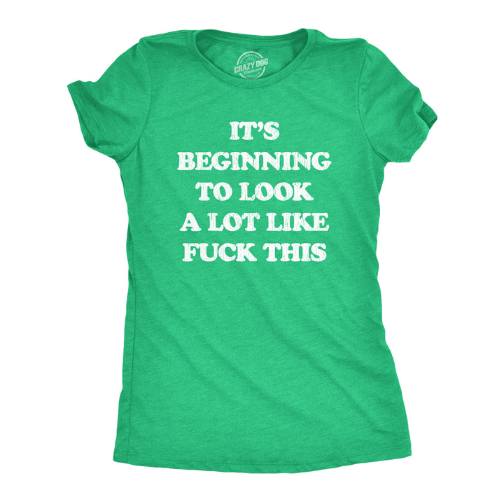 Funny Heather Green It's Beginning To Look A Lot Like Fuck This Womens T Shirt Nerdy Christmas Tee