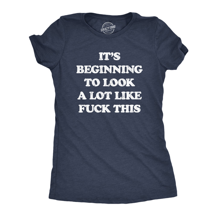Funny Heather Navy It's Beginning To Look A Lot Like Fuck This Womens T Shirt Nerdy Christmas Tee