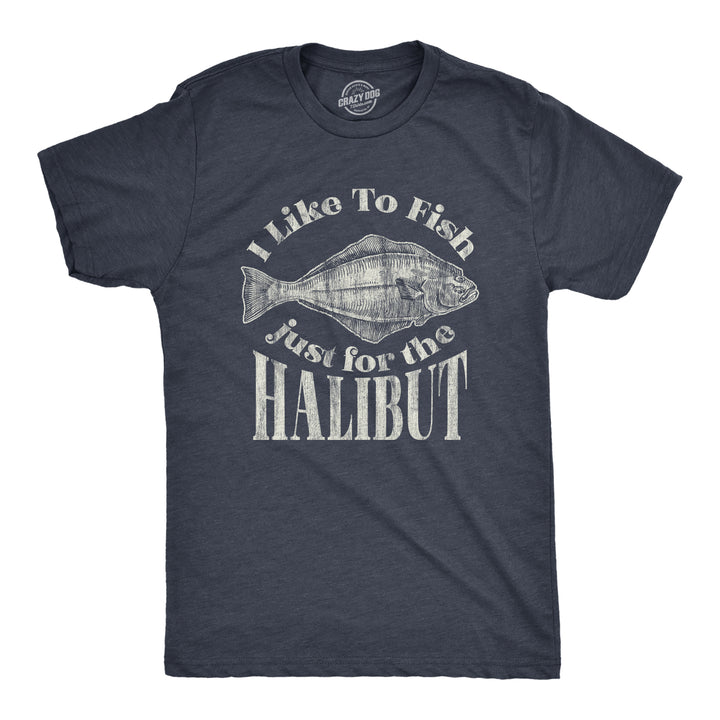 Funny Heather Navy I Like To Fish Just For The Halibut Mens T Shirt Nerdy Fishing Tee