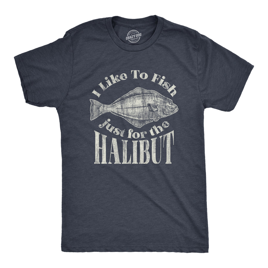 Funny Heather Navy I Like To Fish Just For The Halibut Mens T Shirt Nerdy Fishing Tee