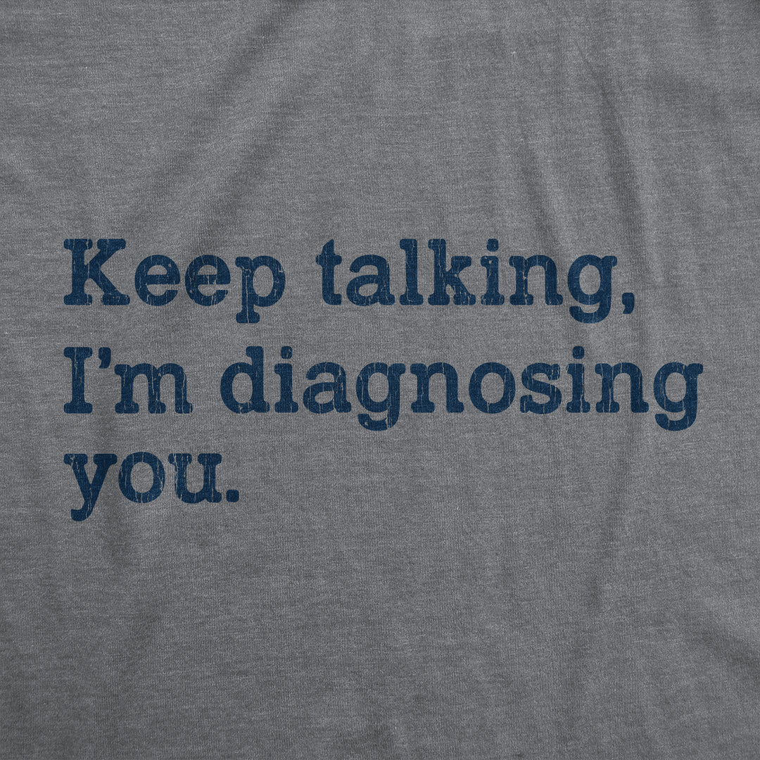 Keep Talking I'm Diagnosing You Women's T Shirt