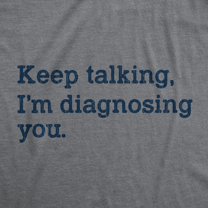 Keep Talking I'm Diagnosing You Women's T Shirt