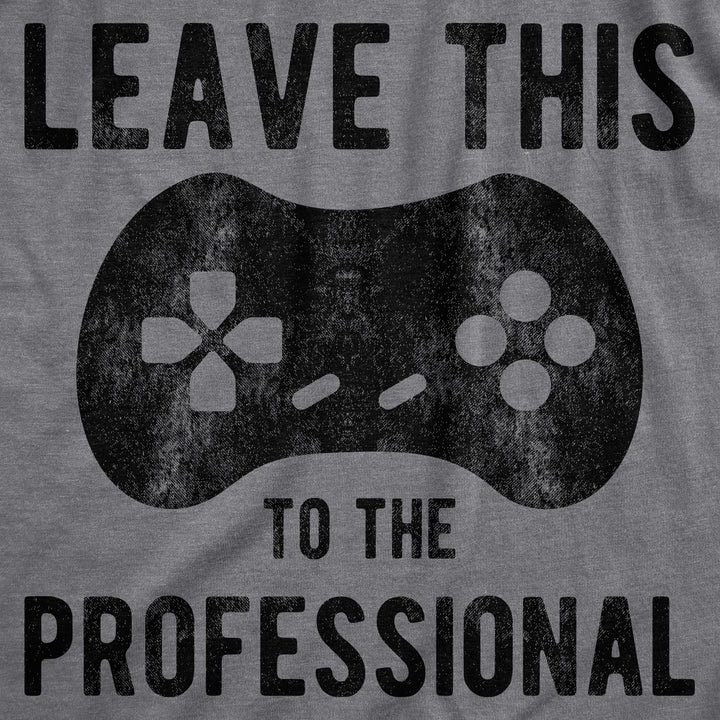 Leave This To The Professional Men's T Shirt
