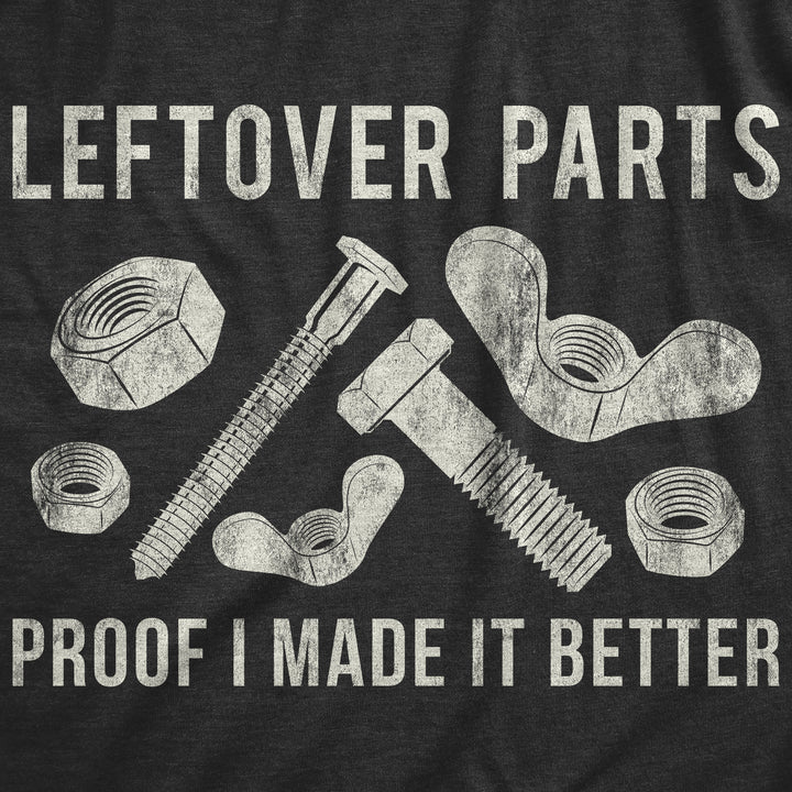 Leftover Parts Proof I Made It Better Men's T Shirt