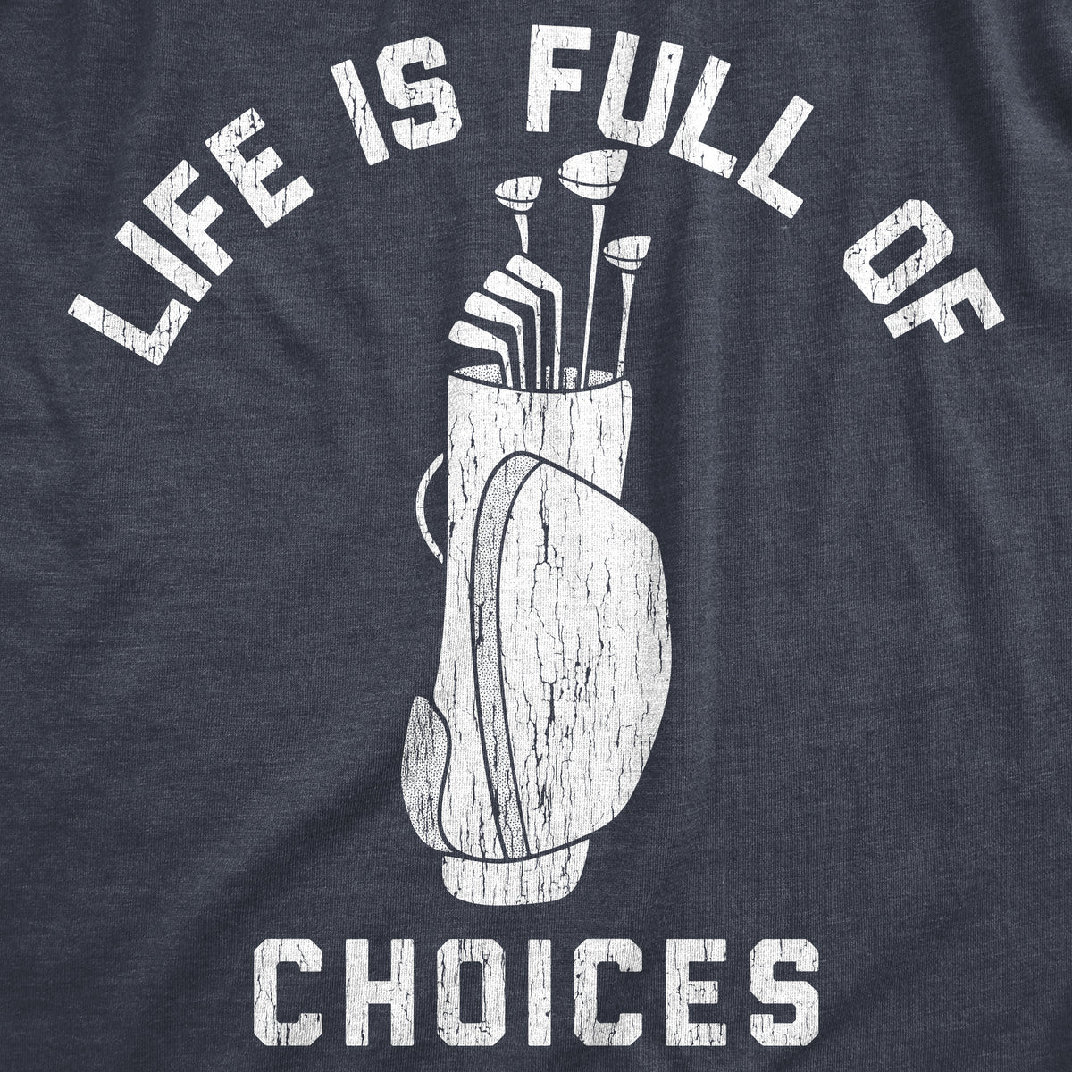 Life Is Full Of Choices Golf Men&#39;s T Shirt