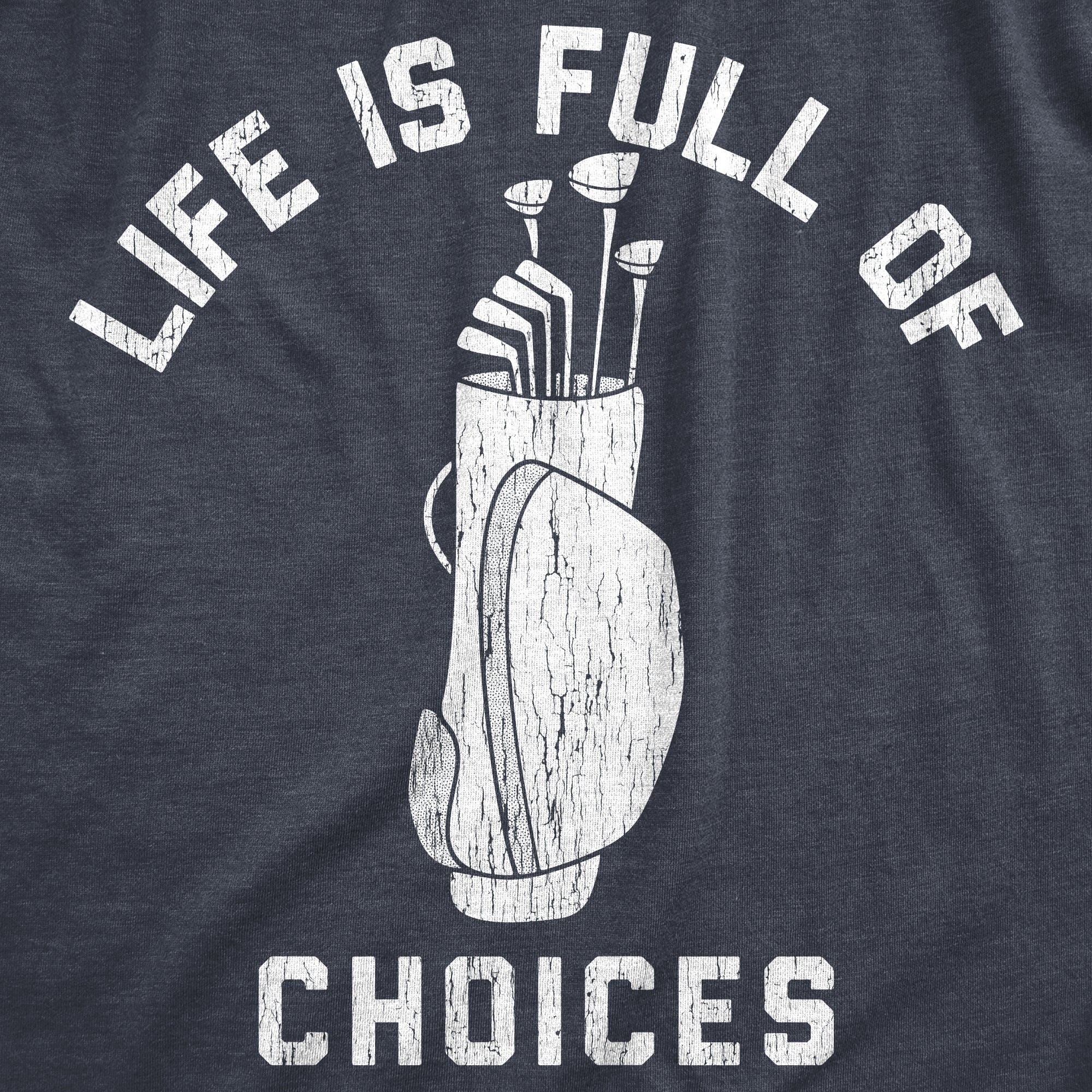 Funny Heather Navy - Choices Life Is Full Of Choices Golf Mens T Shirt Nerdy Father's Day Golf Tee