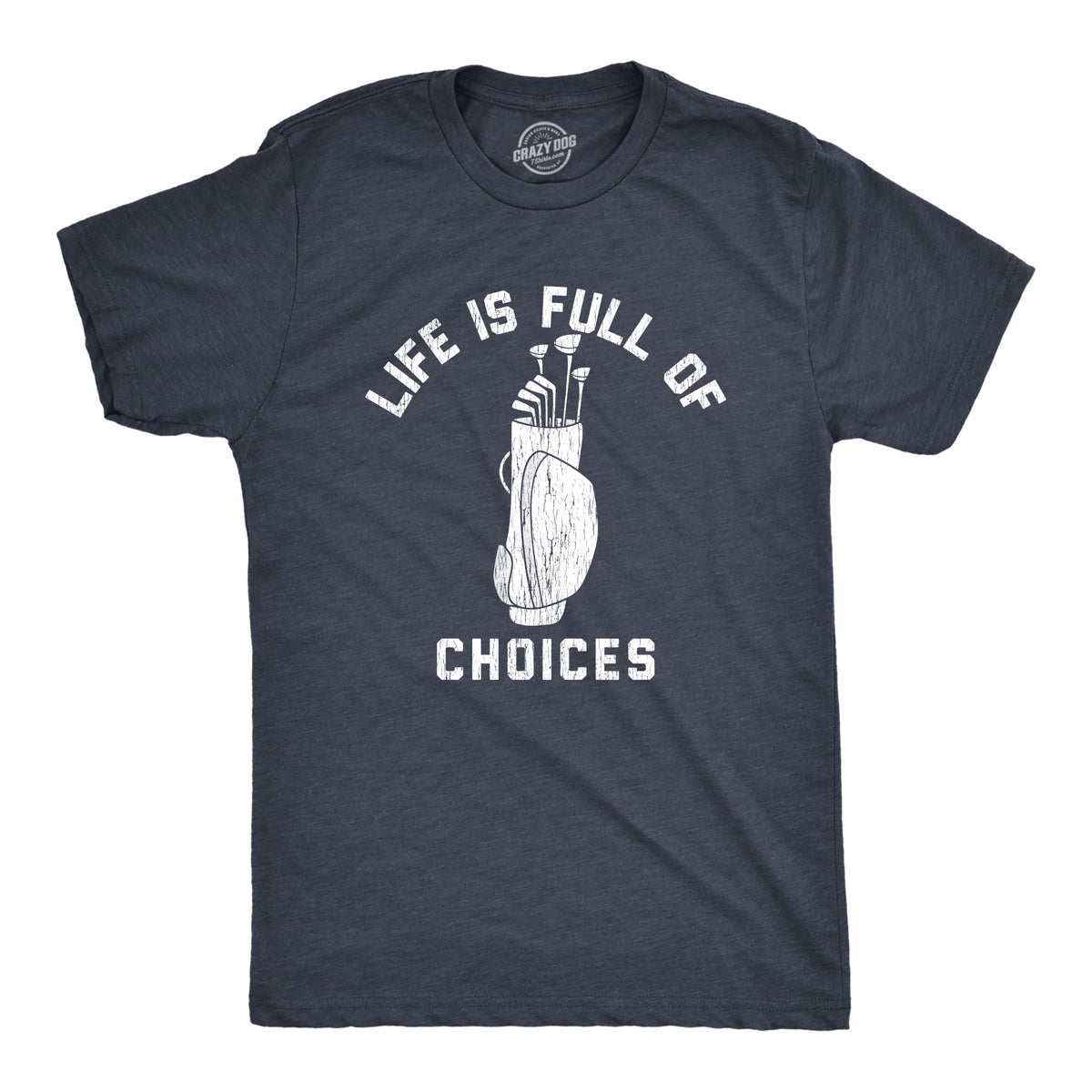 Funny Heather Navy - Choices Life Is Full Of Choices Golf Mens T Shirt Nerdy Father&#39;s Day Golf Tee