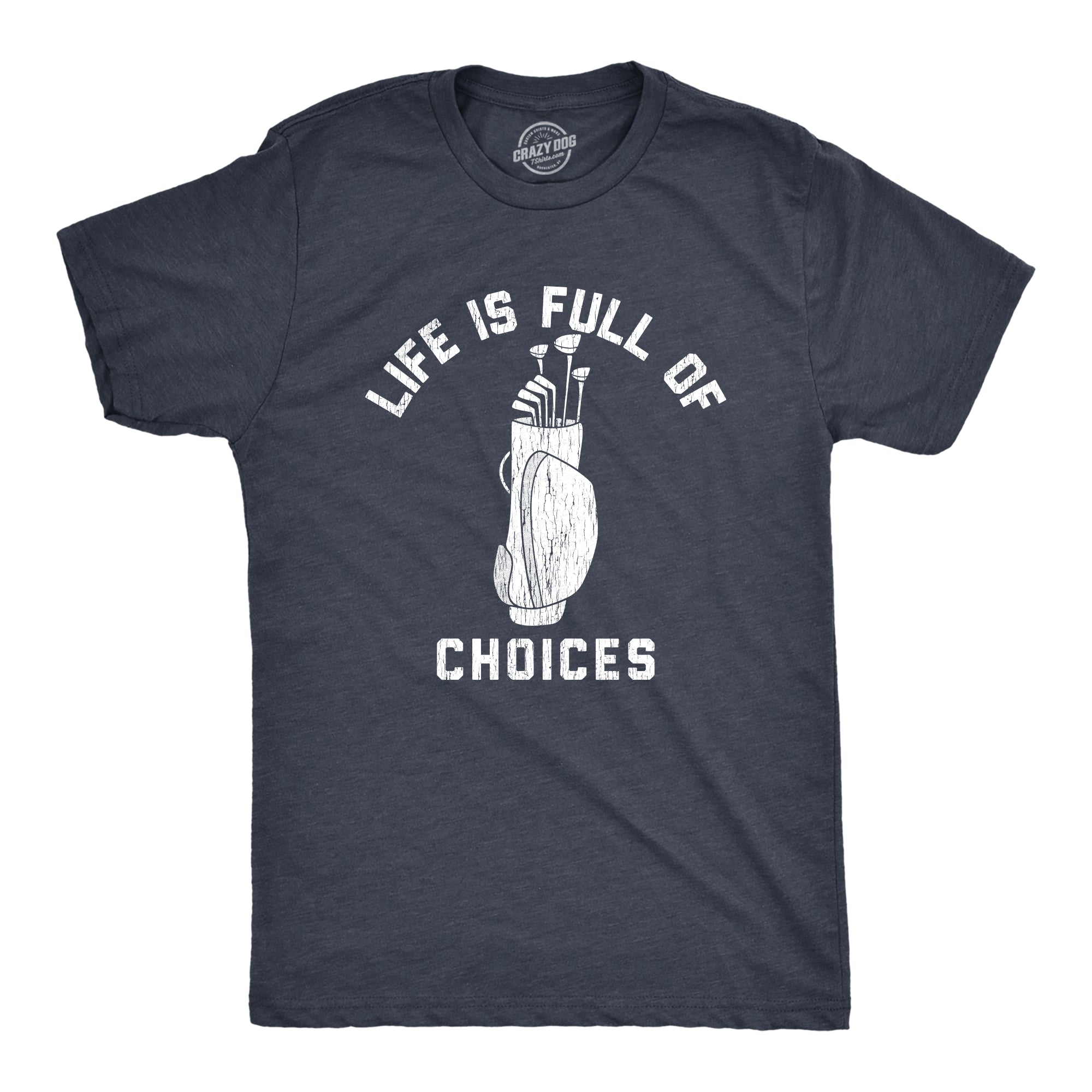 Funny Heather Navy - Choices Life Is Full Of Choices Golf Mens T Shirt Nerdy Father's Day Golf Tee