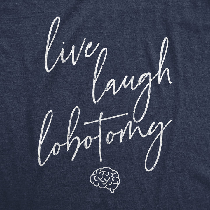 Live Laugh Lobotomy Women's T Shirt