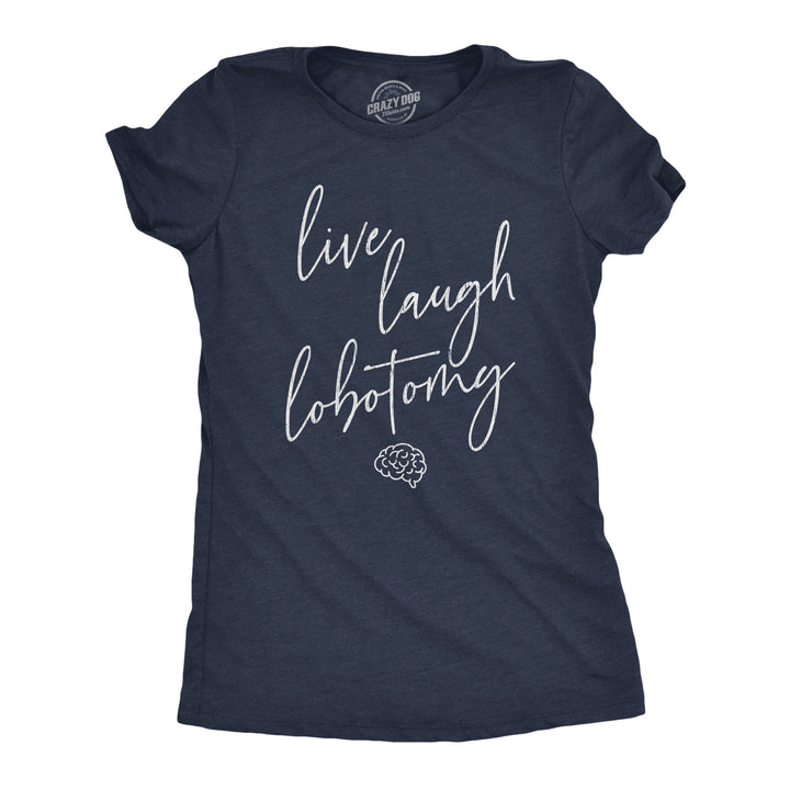 Funny Heather Navy Live Laugh Lobotomy Womens T Shirt Nerdy Halloween Sarcastic Tee