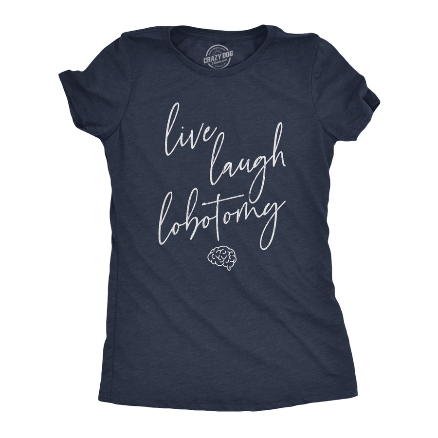 Funny Heather Navy Live Laugh Lobotomy Womens T Shirt Nerdy Halloween Sarcastic Tee