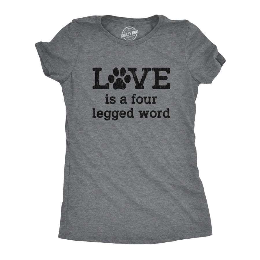 Funny Dark Heather Grey Love Is A Four Legged Word Womens T Shirt Nerdy Dog Tee