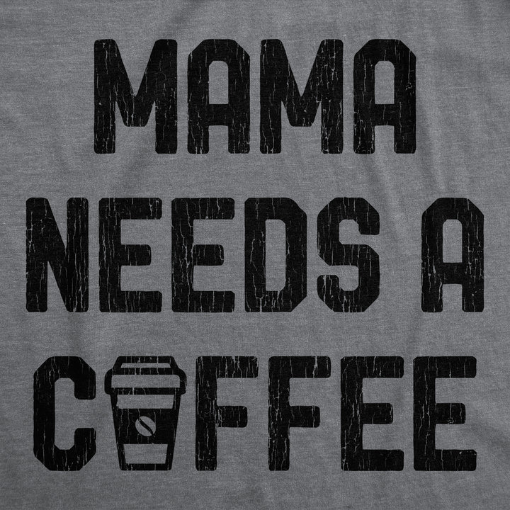 Mama Needs A Coffee Women's T Shirt