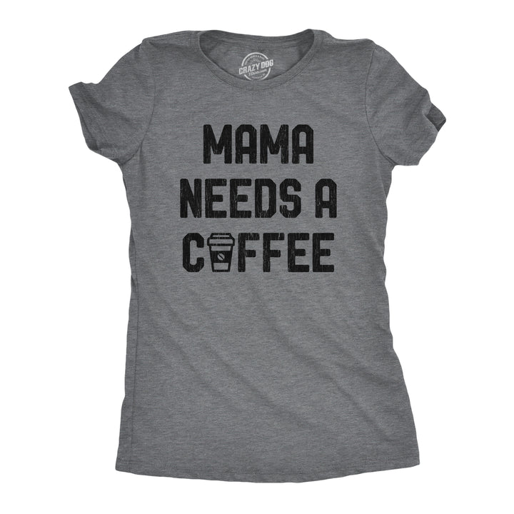 Funny Dark Heather Grey Mama Needs A Coffee Womens T Shirt Nerdy Coffee Tee