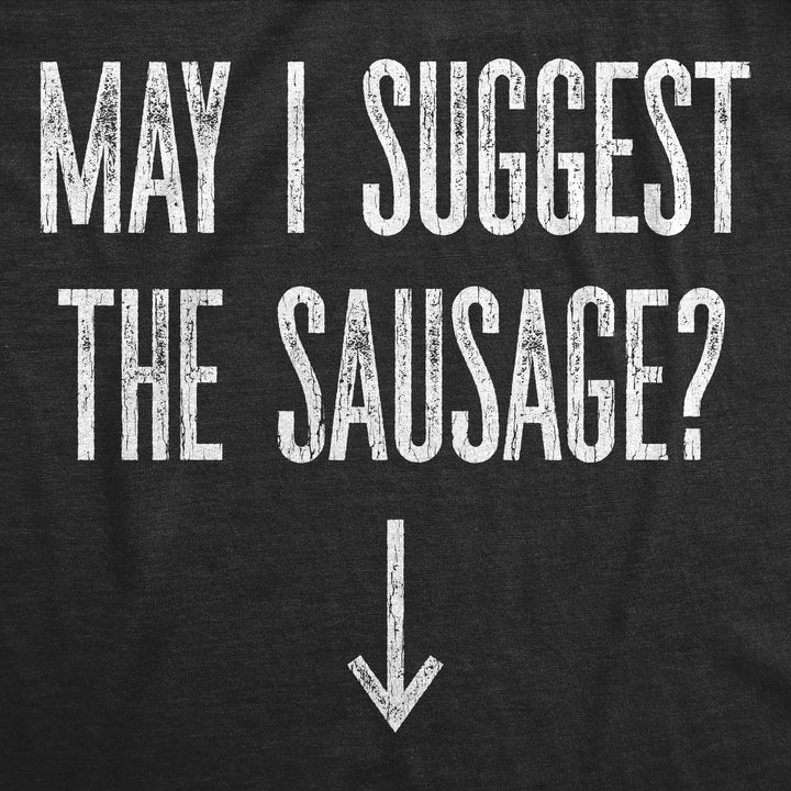 May I Suggest The Sausage? Men's T Shirt