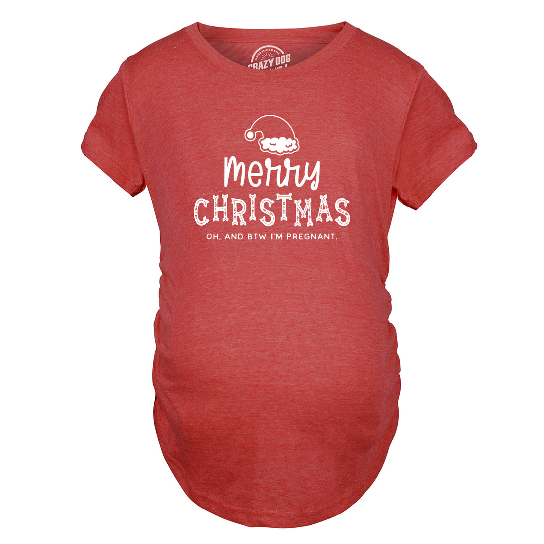 Merry Christmas Oh And BTW I'm Pregnant Maternity T Shirt